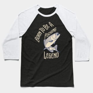 Born To Be A Fishing Legend Baseball T-Shirt